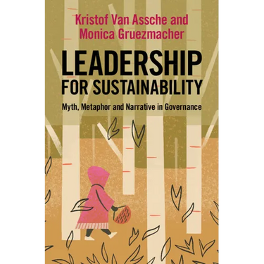 Leadership for Sustainability: Myth, Metaphor and Narrative in Governance