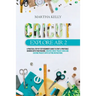 Cricut Explore Air 2: A practical Step by Step Beginner's Guide to Start a Profitable Business With your Machine. Creative Cricut Project Id