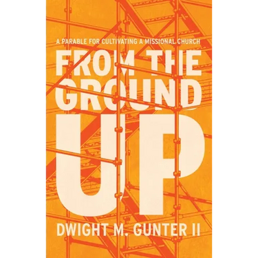 From the Ground Up: A Parable for Cultivating a Missional Church