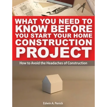 What You Need To Know Before You Start Your Home Construction Project: How to Avoid the Headaches of Construction
