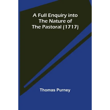 A Full Enquiry into the Nature of the Pastoral (1717)