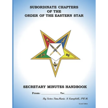 Subordinate Chapters of the Order of the Eastern Star Secretary Minutes HandBook: Secretary Minutes HandBook
