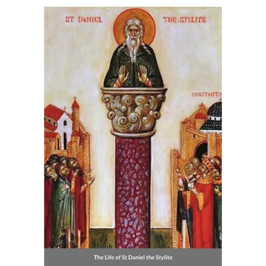 The Life of St Daniel the Stylite: Byzantine Saint