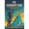 The Visionary Edge: Leading Healthcare's Next Era Through Vision, Innovation, and Strategy