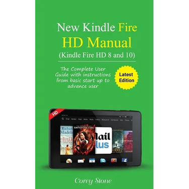 New Kindle Fire HD Manual (Kindle Fire HD 8 and 10): The complete user guide with instructions from basic start up to advance user (December 2017)