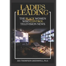 Ladies Leading: The Black Women Who Control Television News