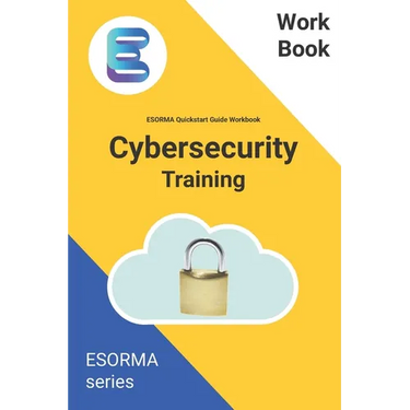 Cyber Security: ESORMA Quickstart Guide Workbook: Enterprise Security Operations Risk Management Architecture for Cyber Security Practitioners
