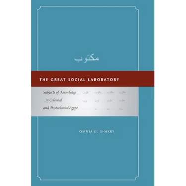 The Great Social Laboratory: Subjects of Knowledge in Colonial and Postcolonial Egypt
