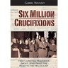 Six Million Crucifixions