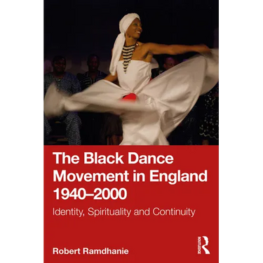 The Black Dance Movement in England 1940-2000: Identity, Spirituality and Continuity