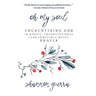 Oh My Soul: Encountering God in Honest, Unconventional (and Sometimes Messy) Prayer