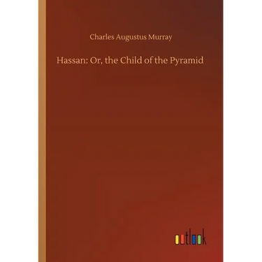 Hassan: Or, the Child of the Pyramid