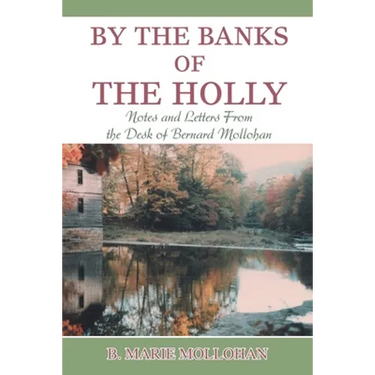 By the Banks of the Holly: Notes and Letters from the Desk of Bernard Mollohan