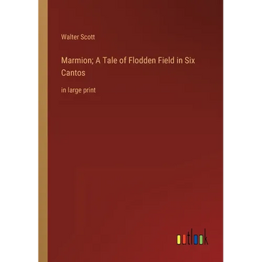 Marmion; A Tale of Flodden Field in Six Cantos: in large print