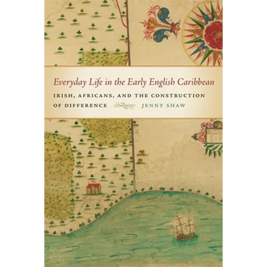 Everyday Life in the Early English Caribbean