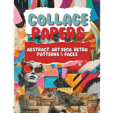 Collage Papers - Abstract, Art Deco, Retro Patterns & Faces: 18 Beautiful Unique Designs In 2 Color Variations For Collage, Mixed-Media Art, Journalin