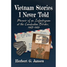 Vietnam Stories I Never Told: Memoir of an Infantryman at the Cambodian Border, 1968-1969
