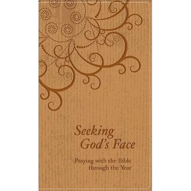 Seeking God's Face: Praying with the Bible Through the Year