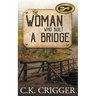 The Woman Who Built a Bridge: A Western Adventure Romance