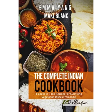 The Complete Indian Cookbook: 4 Books in 1: 280 Recipes For Curry And Vegetarian Dishes From India