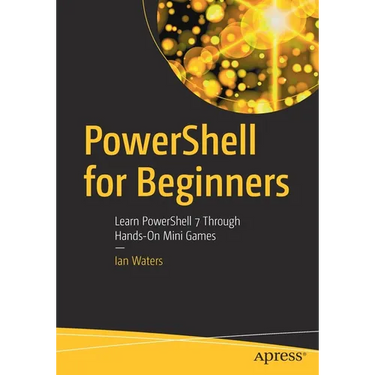 Powershell for Beginners: Learn Powershell 7 Through Hands-On Mini Games