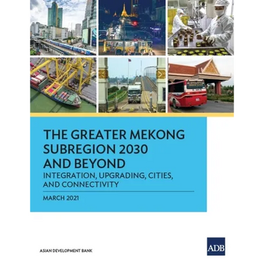 The Greater Mekong Subregion 2030 and Beyond: Integration, Upgrading, Cities, and Connectivity