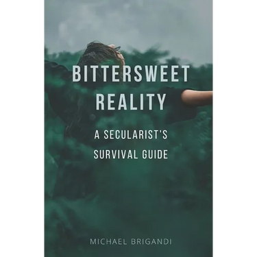 Bittersweet Reality: A Secularist's Survival Guide