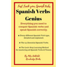 Spanish Verbs Genius.: Everything you need to conquer Spanish verbs and speak Spanish correctly.