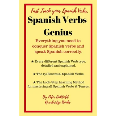 Spanish Verbs Genius.: Everything you need to conquer Spanish verbs and speak Spanish correctly.