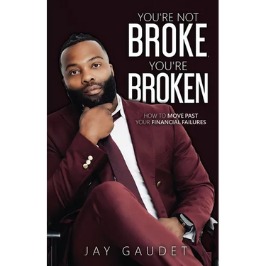 You're Not Broke, You're Broken: How To Move Past Your Financial Failures