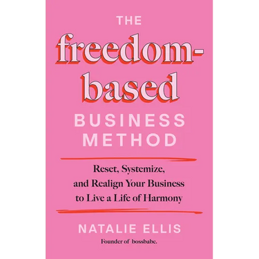 The Freedom-Based Business Method: Reset, Systemize, and Realign Your Business to Live a Life of Harmony