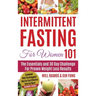 Intermittent Fasting For Women 101: Combined With The Ketogenic Diet For Fast Effective Keto Fat Burn! Beginners Friendly