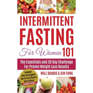 Intermittent Fasting For Women 101: Combined With The Ketogenic Diet For Fast Effective Keto Fat Burn! Beginners Friendly