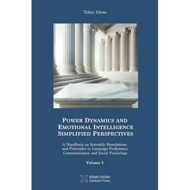 Power Dynamics and Emotional Intelligence: Simplified Perspectives: A Handbook on Scientific Foundations and Principles in Language Proficiency, Commu
