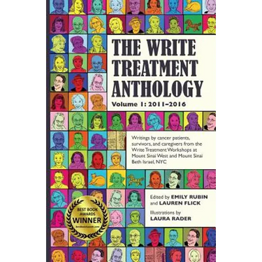 The Write Treatment Anthology Volume I 2011-2016: Writings by Cancer Patients, Survivors, and Caregivers from The Write Treatment Workshops at Mount S