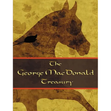The George McDonald Treasury: Princess and the Goblin, Princess and Curdie, Light Princess, Phantastes, Giant's Heart, At the Back of the North Wind