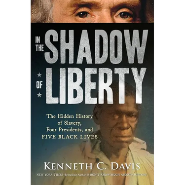 In the Shadow of Liberty: The Hidden History of Slavery, Four Presidents, and Five Black Lives