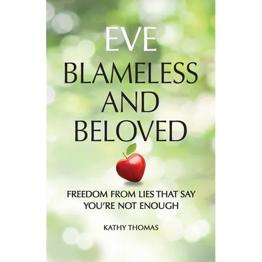 Eve Blameless and Beloved: Freedom from Lies That Say You're Not Enough