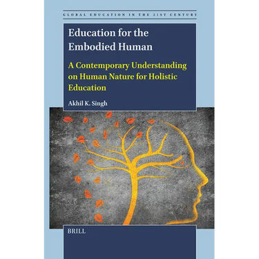 Education for the Embodied Human: A Contemporary Understanding on Human Nature for Holistic Education