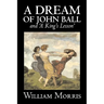 'A Dream of John Ball' and 'A King's Lesson' by Wiliam Morris, Fiction, Classics, Literary, Fairy Tales, Folk Tales, Legends & Mythology