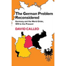 The German Problem Reconsidered: Germany and the World Order 1870 to the Present