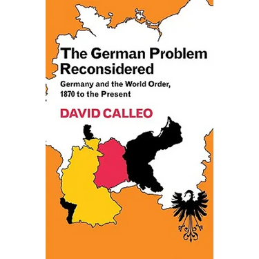 The German Problem Reconsidered: Germany and the World Order 1870 to the Present