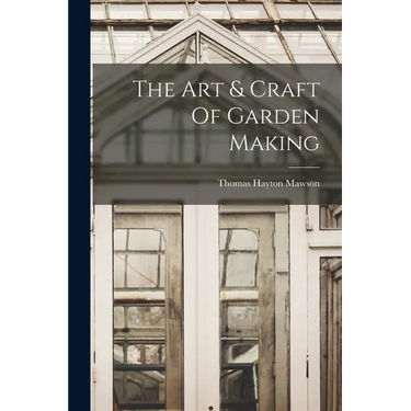 The Art & Craft Of Garden Making