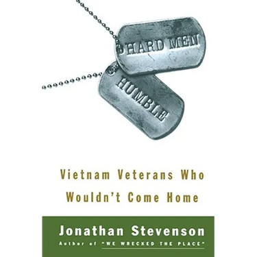 Hard Men Humble: Vietnam Veterans Who Wouldn't Come Home