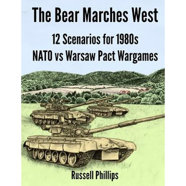 The Bear Marches West: 12 Scenarios for 1980's NATO vs Warsaw Pact Wargames