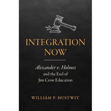 Integration Now: Alexander v. Holmes and the End of Jim Crow Education
