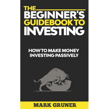 The Beginner's Guidebook to Investing: How to Make Money Investing Passively