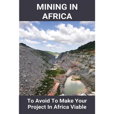 Mining In Africa: To Avoid To Make Your Project In Africa Viable: Project In Africa