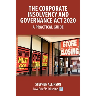 The Corporate Insolvency and Governance Act 2020 - A Practical Guide