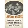 Lonesome Melodies: The Lives and Music of the Stanley Brothers